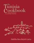 The Tunisia Cookbook: Healthy Red Cuisine from Carthage to Kairouan By Haffida Ben Rejeb Latta, Simon Poole (Foreword by) Cover Image