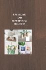 Upcycling and Repurposing Projects: THE ART OF REPURPOSING: Creative Upcycling Projects to Renew Your World Cover Image