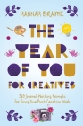 The Year of You for Creatives: 365 Journal-Writing Prompts for Doing Your Best Creative Work By Hannah Braime Cover Image