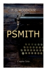 PSMITH - Complete Series: Mike, Mike and Psmith, Psmith in the City, The Prince and Betty and Psmith, Journalist By P. G. Wodehouse, T. M. R. Whitwell Cover Image