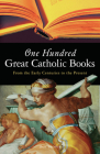 One Hundred Great Catholic Books: From the Early Centuries to the Present By Don Brophy Cover Image