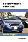 So You Want to Sell Cars? Do It Right! Cover Image
