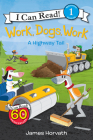 Work, Dogs, Work: A Highway Tail (I Can Read Level 1) By James Horvath, James Horvath (Illustrator) Cover Image