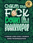 Calm The F*ck Down I'm a Bookkeeper: Swear Word Coloring Book For Adults: Humorous job Cusses, Snarky Comments, Motivating Quotes & Relatable Bookkeep By Swear Word Coloring Book Cover Image