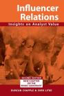 Influencer Relations: Insights on Analyst Value 2e: Expanded second edition By Duncan S. Chapple, Sven Litke, Robert Sakakeeny (Introduction by) Cover Image