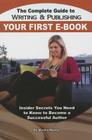 The Complete Guide to Writing & Publishing Your First E-Book: Insider Secrets You Need to Know to Become a Successful Author By Martha Maeda Cover Image