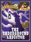 The Underground Abductor: An Abolitionist Tale (Nathan Hale's Hazardous Tales #5) Cover Image