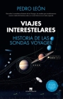 Viajes Interestelares. Historia de Las Sondas Voyager By Pedro Antonio Leon Guerrero Cover Image