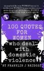 100 Quotes for Women Who Deal with Domestic Violence By Franklin J. Bridges Cover Image