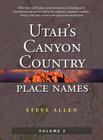 Utah's Canyon Country Place Names, Vol. 2 By Steve Allen Cover Image