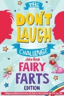 The Don't Laugh Challenge - Fairy Farts Edition: A Magical and Hilarious Interactive Joke Book for Girls and Boys Ages 6-12 Years Old: A Magical and H Cover Image