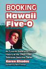 Booking Hawaii Five-O: An Episode Guide and Critical History of the 1968-1980 Television Detective Series By Karen Rhodes Cover Image