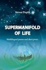 Supermanifold of life: Multilingual poems and short prose Cover Image