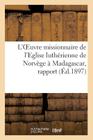 L'Oeuvre Missionnaire de l'Eglise Luthérienne de Norvège À Madagascar, Rapport Présenté: En Novembre 1896 Au Synode Particulier de l'Eglise de la Conf (Religion) By Pasteur Büchsenschütz Cover Image