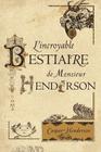 L'Incroyable Bestiaire de Monsieur Henderson By Caspar Henderson, Pierre Salina (Translator), Golbanou Moghaddas (Illustrator) Cover Image