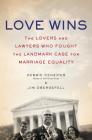 Love Wins: The Lovers and Lawyers Who Fought the Landmark Case for Marriage Equality By Debbie Cenziper, Jim Obergefell Cover Image