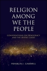 Religion Among We the People: Conversations on Democracy and the Divine Good By Franklin I. Gamwell Cover Image