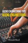 Audio Engineering Tips: Audio Engineering By Donald Reed Cover Image