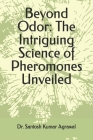 Beyond Odor: The Intriguing Science of Pheromones Unveiled By Santosh Kumar Agrawal Cover Image