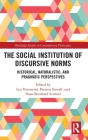 The Social Institution of Discursive Norms: Historical, Naturalistic, and Pragmatic Perspectives (Routledge Studies in Contemporary Philosophy) By Leo Townsend (Editor), Preston Stovall (Editor), Hans Bernhard Schmid (Editor) Cover Image