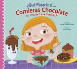 ¿Qué Pasaría Si Solo Comieras Chocolate? By Thomas Kingsley Troupe, Anna Mongay (Illustrator) Cover Image