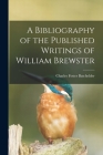 A Bibliography of the Published Writings of William Brewster By Charles Foster 1856-1954 Batchelder Cover Image