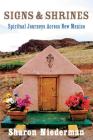 Signs & Shrines: Spiritual Journeys Across New Mexico By Sharon Niederman Cover Image