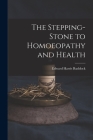 The Stepping-Stone to Homoeopathy and Health Cover Image