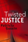 Twisted Justice: A Laura Nelson Thriller (Laura Nelson series #2) By Patricia Gussin Cover Image