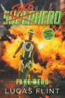 Fake Hero: A Superhero Comedy Adventure By Lucas Flint Cover Image