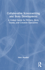 Collaborative Screenwriting and Story Development: A Global Guide for Writers, Story Teams, and Creative Executives By Marc Handler Cover Image
