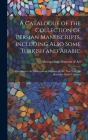 A Catalogue of the Collection of Persian Manuscripts, Including Also Some Turkish and Arabic: Presented to the Metropolitan Museum of Art, New York, b Cover Image