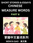 Chinese Measure Words (Part 6)- Learn Chinese Language and Culture by Reading Stories Made of Chinese Liangci Quantifiers, Simple & Easy Mandarin Chin By Wenya Gao Cover Image