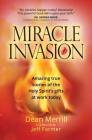 Miracle Invasion: Amazing True Stories of the Holy Spirit's Gifts at Work Today By Dean Merrill, Jeff Farmer (Foreword by) Cover Image