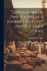 Adventures Of Two Youths In A Journey To Egypt And The Holy Land By Thomas Wallace Knox Cover Image