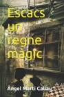 Escacs un regne màgic By Àngel Martí Callau Cover Image