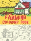 Farming coloring book: beautiful farm views, farm life, Country Farm field Scenes / farm mornings and sunsets / color and relax Cover Image