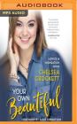 Your Own Beautiful: Advice & Inspiration from Youtube Sensation Chelsea Crockett By Chelsea Crockett, Robertson (Foreword by), Chelsea Crockett (Read by) Cover Image