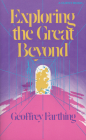 Exploring the Great Beyond By Geoffrey Farthing Cover Image