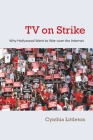 TV on Strike: Why Hollywood Went to War Over the Internet (Television and Popular Culture) By Cynthia Littleton Cover Image