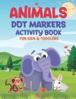 Animals Dot Markers Activity Book for Kids & Toddlers: Easy Guided BIG DOTS, Do a dot page a day, Activity Coloring Book All Ages For boys & girls Kid By Mo Publishing Cover Image