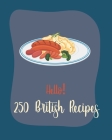 Hello! 250 British Recipes: Best British Cookbook Ever For Beginners [Book 1] By Mr World, Mr Walls Cover Image
