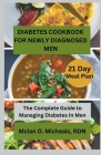 Diabetes Cookbook For Newly Diagnosed Men: The Complete Guide to Managing Diabetes In Men By McLan O. Micheals Cover Image