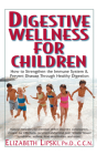 Digestive Wellness for Children: How to Stengthen the Immune System & Prevent Disease Through Healthy Digestion Cover Image