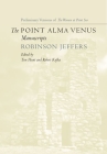 The Point Alma Venus Manuscripts By Robinson Jeffers, Tim Hunt (Editor), Robert Kafka (Editor) Cover Image