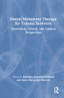 Dance/Movement Therapy for Trauma Survivors: Theoretical, Clinical, and Cultural Perspectives Cover Image