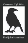 Crows on a High Wire By Paul John Hausleben Cover Image