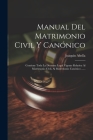 Manual Del Matrimonio Civil Y Canónico: Contiene Toda La Doctrina Legal Vigente Relativa Al Matrimonio Civil, Al Matrimonio Canónico ...... By Joaquín Abella Cover Image