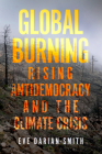 Global Burning: Rising Antidemocracy and the Climate Crisis By Eve Darian-Smith Cover Image