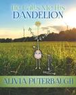 He Calls Me His Dandelion By Alivia Puterbaugh Cover Image